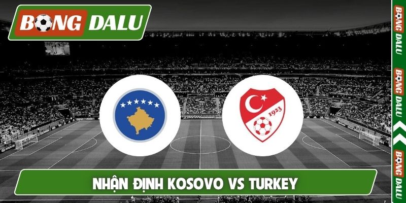 Nhận định Kosovo vs Thổ Nhĩ Kỳ, 1h45, 1/4, Play-off World Cup