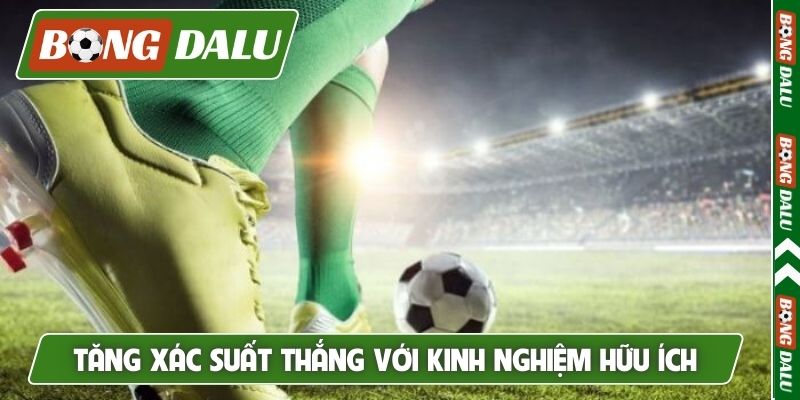 Tăng xác suất thắng với kinh nghiệm hữu ích