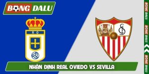Nhận định Real Oviedo vs Sevilla, 23h30 5/4, La Liga vòng 30