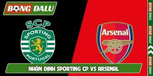 Nhận định Sporting CP vs Arsenal, 2h00 8/4 tứ kết lượt đi C1